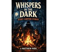 Whispers in the Dark: Scary Campfire Stories