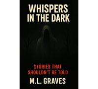WHISPERS IN THE DARK: STORIES THAT SHOULDN'T BE TOLD