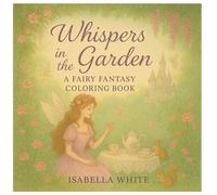 Whispers in the Garden: A Fairy Fantasy Coloring Book