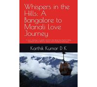 Whispers in the Hills: A Bangalore to Manali Love Journey: A Love Journey is a gentle romantic tale about two hearts finding closeness across distance, silence, and changing landscapes.