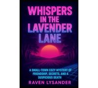 WHISPERS IN THE LAVENDER LANE: A small-town cozy mystery of friendship, secrets, and a suspicious death (The Teacup Detective Society)