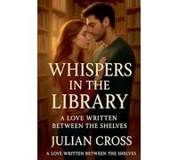Whispers in the Library: A Love Written Between the Shelves
