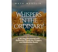 Whispers In The Ordinary: A 30-Day Devotional with Reflection Check-Ins, Prayers, and Meditation Guide