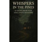 Whispers in the Pines: 13 tales from New England's shadows