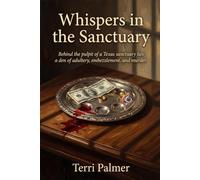 Whispers in the Sanctuary: Behind the pulpit of a Texas sanctuary lies a den of adultery, embezzlement, and murder.