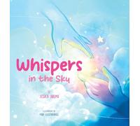 Whispers in the Sky: Helping Kids Understand Loss and Grief with Comforting Signs of Love All Around Them