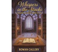 Whispers in the Stacks: A Theodora Blackwood Library Mystery (A Cozy Small-Town Whodunit of Rare Books, Forged Pages, and Festival Secrets)