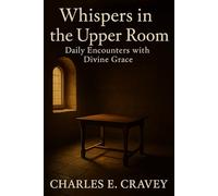 Whispers in the Upper Room: Daily Encounters with Divine Grace