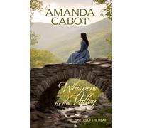 Whispers in the Valley: Sisters Discover Mystery and Romance in the 1880s Texas Hill Country (Sisters of the Heart)