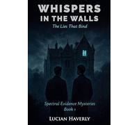 Whispers in the Walls: The Lies That Bind: 1 (Spectral Evidence Mysteries)