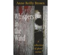 Whispers in the Wind: A Collection of Ghost Stories