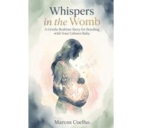 Whispers in the Womb: Prenatal Bedtime Storybook for Fetal Bonding: Soothing Nightly Readings to Nurture Emotional Connection and Early Brain Growth