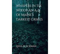 Whispers in the Woods: An A-Z of Maine’s Darkest Crimes