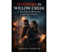 WHISPERS IN WILLOW CREEK: A Small-Town Romantic Cold Case Thriller