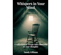 Whispers in Your Mind: A collection of creepy tales that echo in your thoughts