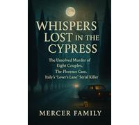 Whispers Lost in the Cypress: The Unsolved Murder of Eight Couples, The Florence Case, Italy’s “Lover’s Lane” Serial Killer