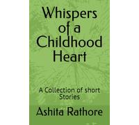Whispers of a Childhood Heart: A Collection of short Stories