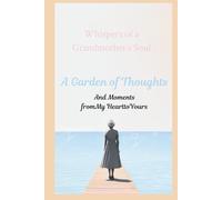 Whispers of a Grandmother’s Soul: A Garden of Thoughts and Moments from My Heart to Yours: A Reflection journal