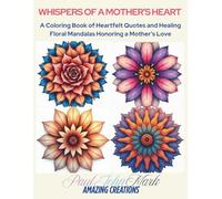 WHISPERS OF A MOTHER'S HEART: A Calming Coloring Book of Floral Mandalas and Heartfelt Quotes Celebrating a Mother’s Love