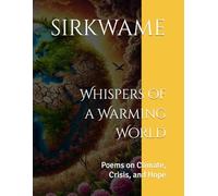 Whispers of a Warming World: Poems on Climate, Crisis, and Hope
