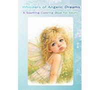 Whispers of Angelic Dreams: A Soothing Coloring Book for Adults (COLOR BLOOMS)