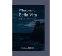 Whispers of Bella Vita: An Emotional Guide to Italy
