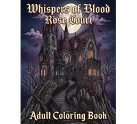 Whispers of Blood Rose Court: A Gothic Horror Coloring Book for Adults with Vampire Castle, Blood Roses, Haunted Mansion & Dark Fantasy Scenes: 50 ... Roses, Haunted Gardens, & Dark Fantasy Scenes