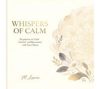 WHISPERS OF CALM: 50 patterns to Color Unwind and Reconnect with Inner Peace