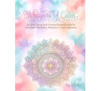 Whispers of Calm: An Adult Coloring Book with Beautiful Mandalas and Inspiring Quotes for Stress Relief, Mindfulness, Relaxation & Anxiety Relief