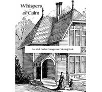 Whispers of Calm: Escape into Cozy Gothic Spaces, Enchanted Forests, and Dark Cottagecore Beauty While You Relax and Unwind I An Adult Coloring Book I Perfect Gift Idea