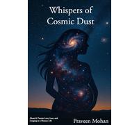 Whispers of Cosmic Dust: Akam & Puram: Love, Loss, and Longing in a Human Life