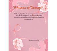Whispers of Courage: A 30- day Christian devotional journal for women- Daily devotions, prayer prompts, and guided reflections to build faith, overcome fear and walk in God’s strength.