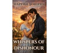 Whispers of Dishonour: Scandal, Sacrifice and the Courage to Love (Jewelled Locket Trilogy)