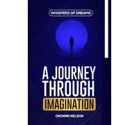 Whispers of Dreams: A Journey Through Imagination: Embrace the Colours of Your Aspirations in a Whimsical World
