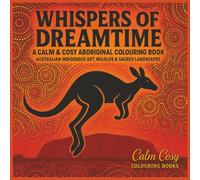 Whispers of Dreamtime: A Calm & Cosy Aboriginal-Inspired Colouring Book Featuring Australian Wildlife, Sacred Landscapes & Cultural Symbolism | 8.5x8.5 inches | 84 Pages (Calm Cosy Colouring Books)