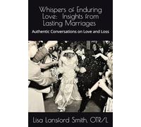 Whispers of Enduring Love: Insights from Lasting Marriages: Authentic conversations on Love and Loss