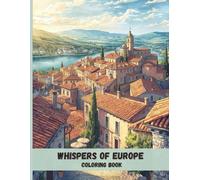 Whispers of Europe Coloring Book: Timeless Towns, Stone Streets, and Scenic Landscapes to Color and Unwind