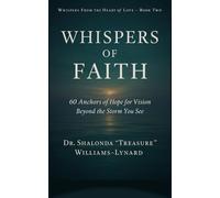 Whispers of Faith: 60 Anchors of Hope for Vision Beyond the Storm You See (Whispers From The Heart Of Love)