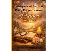 Whispers of Faith: A Daily Prayer Journal: A Guided Space for Daily Prayer, Reflection, and Gratitude