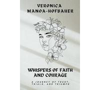 WHISPERS OF FAITH AND COURAGE: A journey of Trust, Trials, and Triumph (Whispers Trilogy Series)