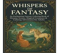 Whispers of Fantasy: A Dreamlike Coloring Journey for Adults | 30+ Magical Scenes for Relaxation & Creativity