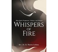 Whispers of Fire: Holy Spirit Prophecies, Visions, and Dreams