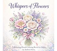 Whispers of Flowers (Quiet Whispers - A Coloring Book Series for Grownups)