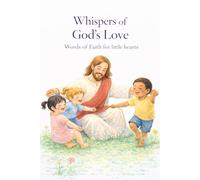 Whispers of God’s Love: Words of Faith for Little Hearts