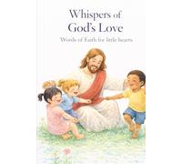 Whispers of God’s Love: Words of Faith for Little Hearts