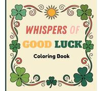 Whispers of Good Luck Coloring Book for Teens: Enjoy cute and artistic lettering with lucky patterns, encouraging positive messages, and inspiring ... and embrace uplifting inspiration every day
