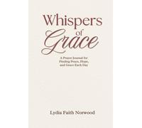 Whispers of Grace: A Prayer Journal for Finding Peace, Hope, and Grace Each Day