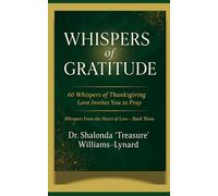 Whispers of Gratitude: 60 Whispers of Thanksgiving Love Invites You to Pray (Whispers From The Heart Of Love)
