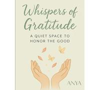 Whispers Of Gratitude - Writing Journal:90 GSM,Printed,Paperback: A Quiet Space To Honour the Good