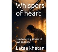 Whispers of heart: Heartwarming stories of love and hope